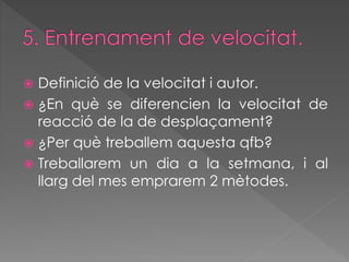  Definició de la velocitat i autor. 
 ¿En què se diferencien la velocitat de 
reacció de la de desplaçament? 
 ¿Per què treballem aquesta qfb? 
 Treballarem un dia a la setmana, i al 
llarg del mes emprarem 2 mètodes. 
 
