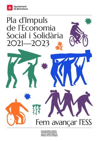 Pla d’Impuls
de l’Economia
Social i Solidària
2021—2023
Fem avançar l’ESS
 