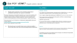 QUI POT VENIR? (requisits sanitaris i laborals)
EQUIP DOCENT ALUMNES
● Només podran participar en les activitats presencials el
professorat autoritzat, com a grup no vulnerable
Els grups d’especial vulnerabilitat establerts per l’autoritat sanitària són:
persones amb diabetis, malaltia cardiovascular, inclosa la hipertensió,
malaltia hepàtica crònica, malaltia pulmonar crònica, malaltia renal
crònica, immunodeﬁciència, càncer, embarassades i majors de 60 anys.
Tot el personal, haurà d’emplenar la declaració responsable mitjançant
l’enllaç següent:
https://aplicacions.ensenyament.gencat.cat/pls/apex/f?p=ENQ
(accés a web mitjançant usuari ATRI)
● Els docents que no acrediti trobar-se en condicions de ﬁlls a
càrrec descrites en les instruccions del Departament d’Educació
PRIMÀRIA I INFANTIL
Amb absència de simptomatologia compatible amb la COVID-19 (febre, tos, diﬁcultat
respiratòria, malestar, diarrea...) o amb qualsevol altre quadre infecciós.
Que no siguin o hagin estat positives per al SARS-CoV 2 durant els 14 dies anteriors
Que no hagin estat en contacte estret amb positiu conﬁrmat o simptomatologia
compatible en els 14 dies anteriors.
Calendari vacunal al dia.
En cas que l’infant presenti una malaltia crònica d’elevada complexitat que pugui
augmentar el risc de gravetat es valorarà de manera conjunta –amb la família o
persones tutores i el seu equip mèdic de referència
INFANTIL
Alumnat de famílies amb progenitors de les quals, per motius laborals i professionals,
hagin de realitzar treball presencial sense possibilitat de felxibilitzar-lo.
Les famílies que portin els seus ﬁlls/es hauran de signar una declaració responsable
sobre el compliment d‘aquests requisits
INFANTIL
PRIMÀRIA
 