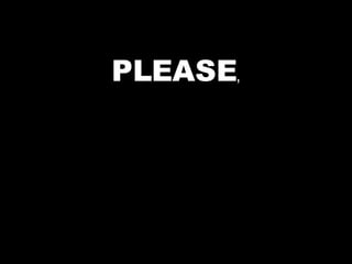 PLEASE , 