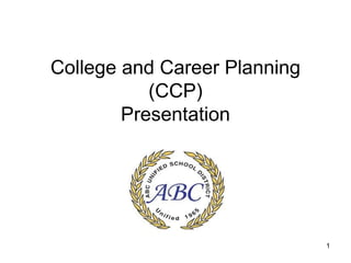 1
College and Career Planning
(CCP)
Presentation
 
