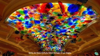 Verre de Dave Chihuly Hôtel Bellagio à Las Vegas.
 