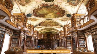 Bibliothèque de l'abbaye de Saint-Gall, en Suisse.
 