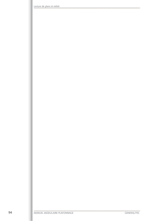 94 MANUEL MODULAIRE PLAFONNAGE GENERALITES
Lecture de plans et métré
 