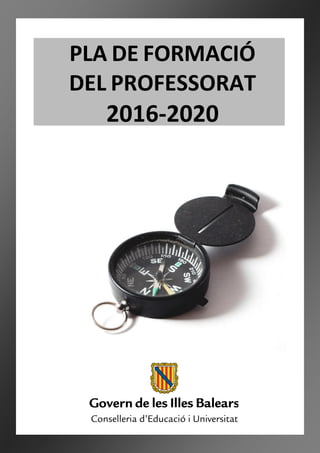 PLA DE FORMACIÓ
DEL PROFESSORAT
2016-2020
 