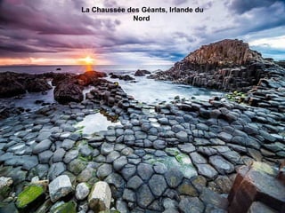 La Chaussée des Géants, Irlande du
Nord
 