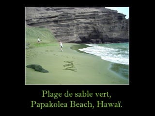Plage de sable vert,
Papakolea Beach, Hawaï.
 