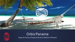 Orbis Panama
Plages du Panama / Playas de Panama / Beaches of Panama
 