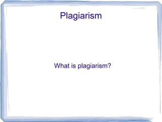 Plagiarism What is plagiarism? 