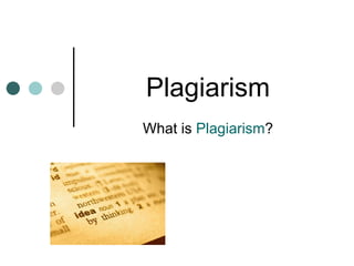 Plagiarism What is  Plagiarism ? 