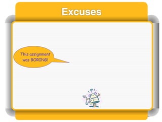 Excuses



This assignment
 was BORING!
 