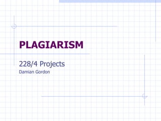 PLAGIARISM   228/4 Projects Damian Gordon 
