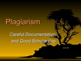 Plagiarism Careful Documentation  and Good Scholarship Leisen 2009 