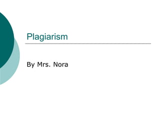 Plagiarism By Mrs. Nora 