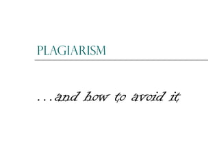 Plagiarism

…and how to avoid it

 