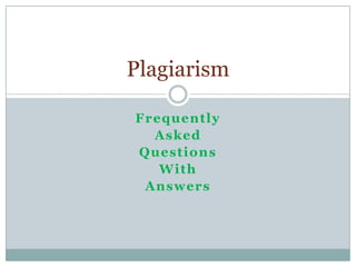 Plagiarism

Frequently
  Asked
Questions
   With
 Answers
 