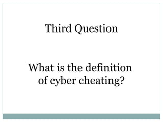 Third Question


     What does
cyber cheating mean?
 