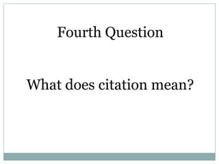Fourth Question


What does citation mean?
 
