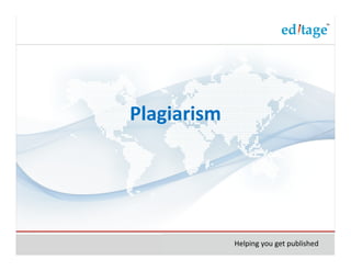Plagiarism




             Helping you get published
 