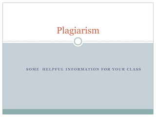 Plagiarism



SOME HELPFUL INFORMATION FOR YOUR CLASS
 