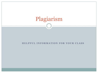 Plagiarism



HELPFUL INFORMATION FOR YOUR CLASS
 