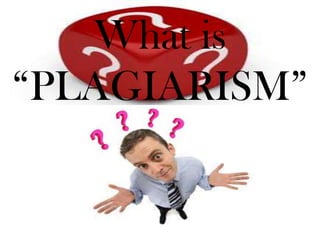 What is
“PLAGIARISM”
 