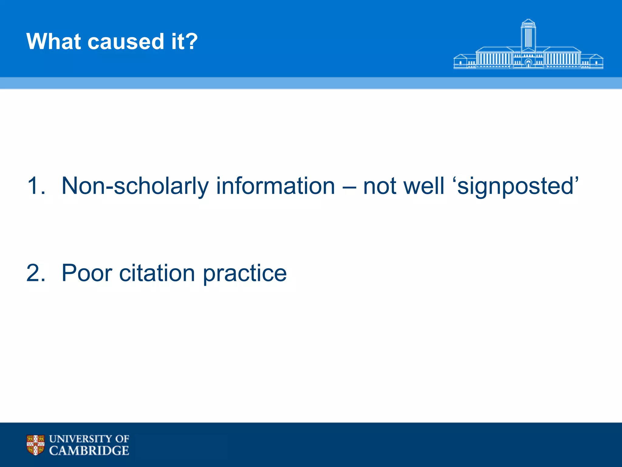 What caused it?




1. Non-scholarly information – not well „signposted‟


2. Poor citation practice
 