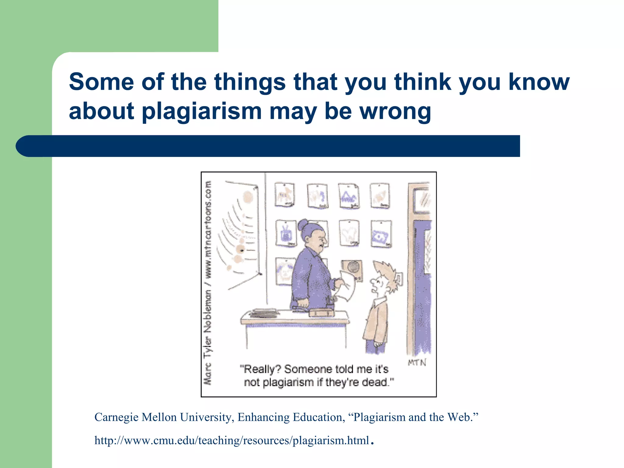 Some of the things that you think you know
about plagiarism may be wrong

Carnegie Mellon University, Enhancing Education, “Plagiarism and the Web.”
http://www.cmu.edu/teaching/resources/plagiarism.html

.

 