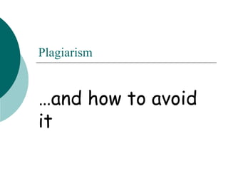 Plagiarism 
…and how to avoid 
it 
 