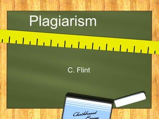 Plagiarism
C. Flint
 
