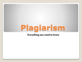 Plagiarism
Everything you need to know
 