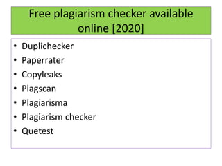 Free plagiarism checker available
online [2020]
• Duplichecker
• Paperrater
• Copyleaks
• Plagscan
• Plagiarisma
• Plagiarism checker
• Quetest
 