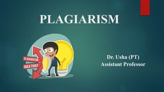 PLAGIARISM
Dr. Usha (PT)
Assistant Professor
 
