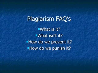 Plagiarism FAQ’s ,[object Object],[object Object],[object Object],[object Object]
