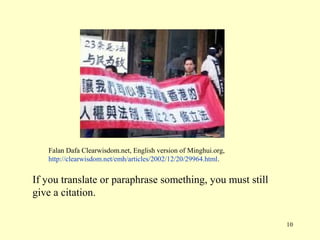 Falan Dafa Clearwisdom.net, English version of Minghui.org,
   http://clearwisdom.net/emh/articles/2002/12/20/29964.html.


If you translate or paraphrase something, you must still
give a citation.

                                                                 10
 