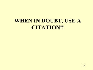 WHEN IN DOUBT, USE A
    CITATION!!




                       29
 