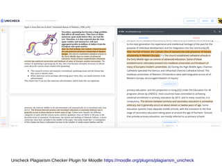 Unicheck Plagiarism Checker Plugin for Moodle https://moodle.org/plugins/plagiarism_unicheck
 