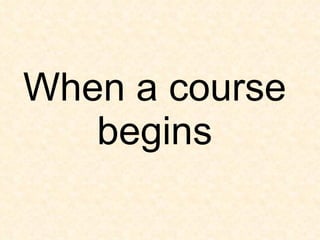 When a course begins