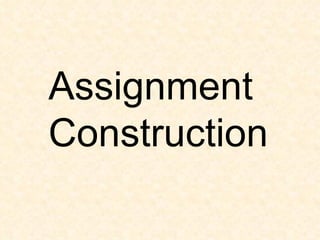 Assignment Construction