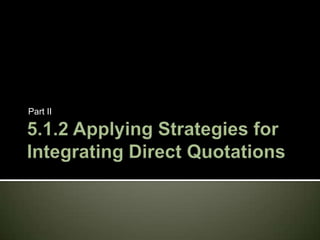 5.1.2 Applying Strategies for Integrating Direct Quotations Part II 