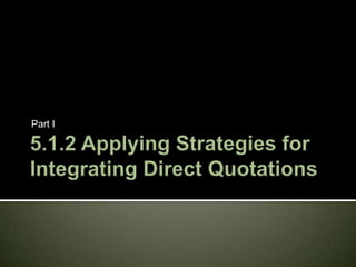 5.1.2 Applying Strategies for Integrating Direct Quotations Part I 