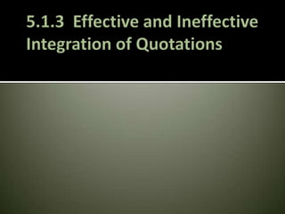 5.1.3  Effective and Ineffective Integration of Quotations 