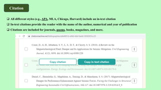 Citation
❑ All different styles (e.g., APA, MLA, Chicago, Harvard) include an in-text citation
❑ In-text citations provide the reader with the name of the author, numerical and year of publication
❑ Citations are included for journals, poems, books, magazines, and more.
 