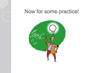 Now for some practice!
 