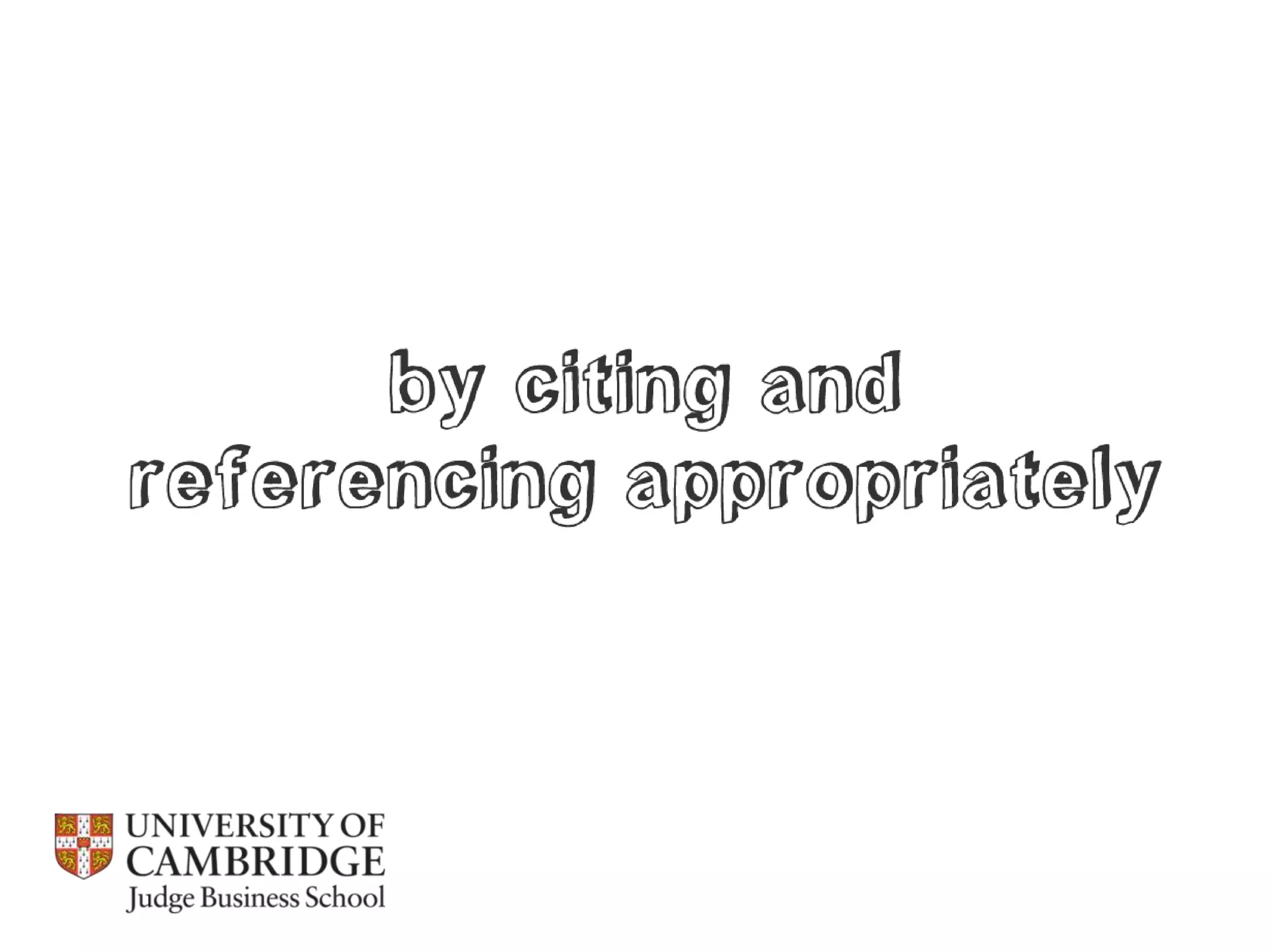 Referencing, integrity and plagiarism / Cambridge Judge Business School 2013
