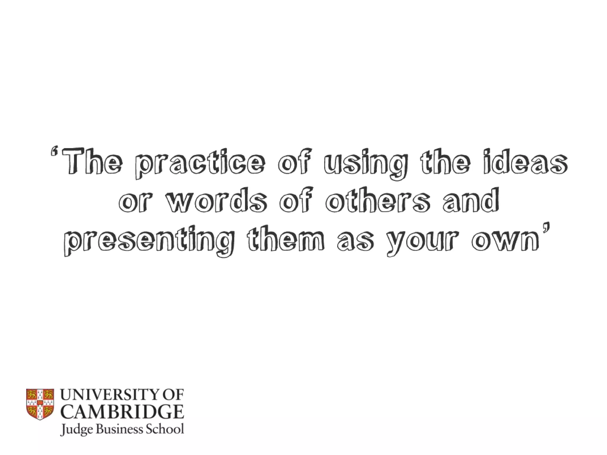 Referencing, integrity and plagiarism / Cambridge Judge Business School 2013