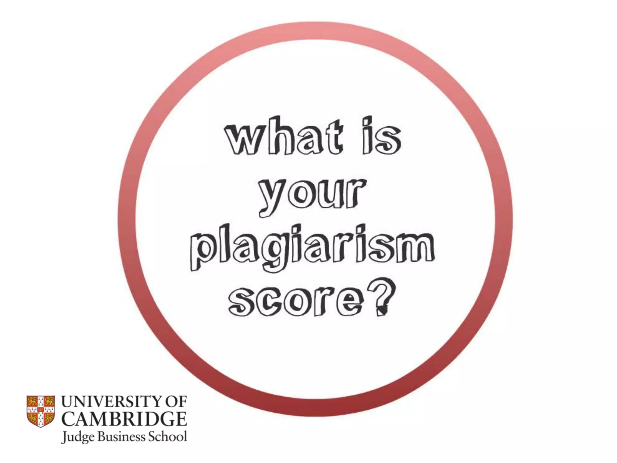 Referencing, integrity and plagiarism / Cambridge Judge Business School 2013