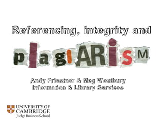 Referencing, integrity and plagiarism / Cambridge Judge Business School 2013