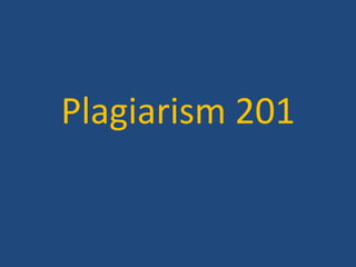 Plagiarism 201 