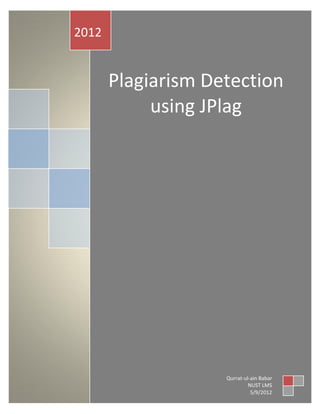 2012


       Plagiarism Detection
            using JPlag




                    Qurrat-ul-ain Babar
                             NUST LMS
                              5/9/2012
 